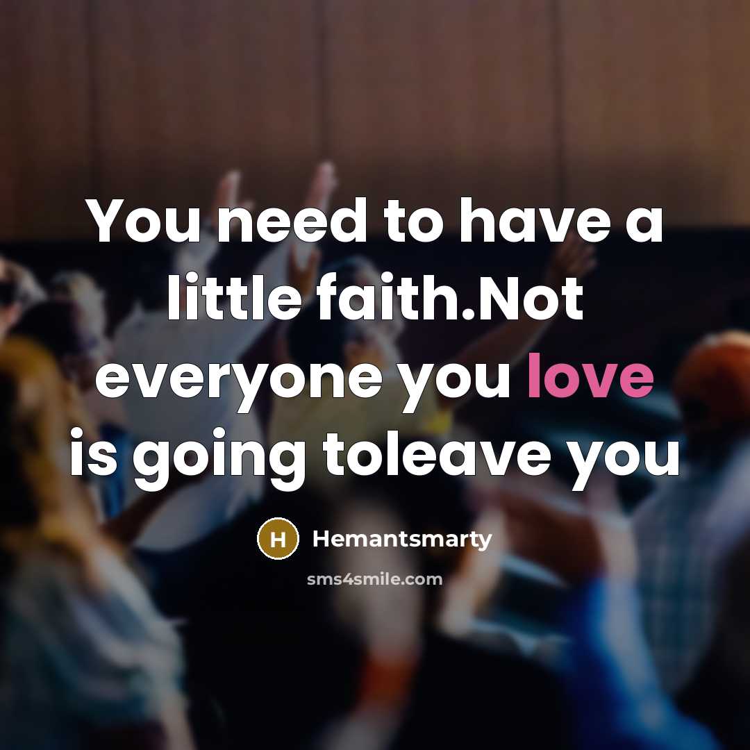 “You need to have a little faith.Not everyone you love…” quote by Hemantsmarty
