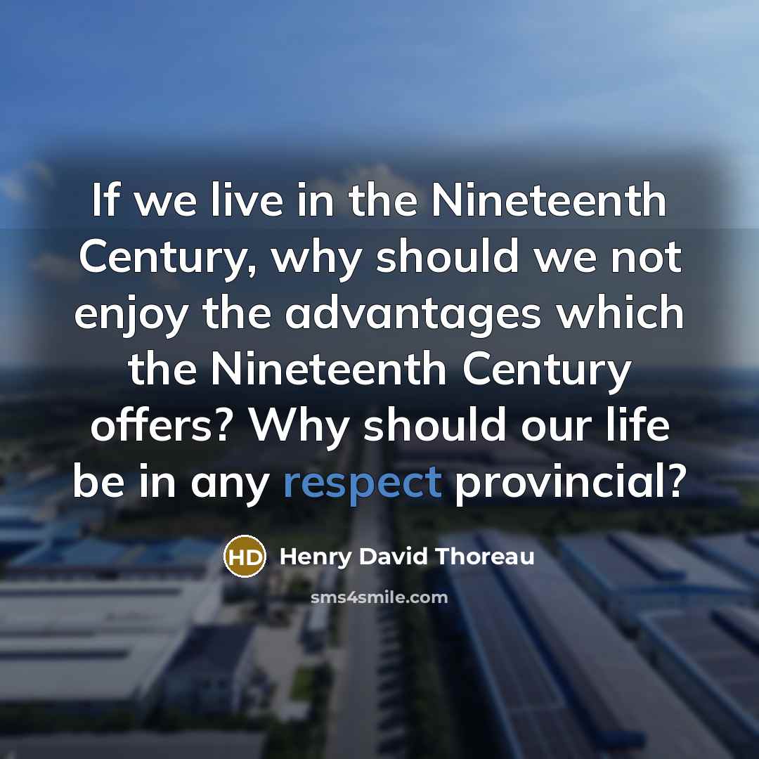 “If we live in the Nineteenth Century, why should we…” quote by Henry David Thoreau