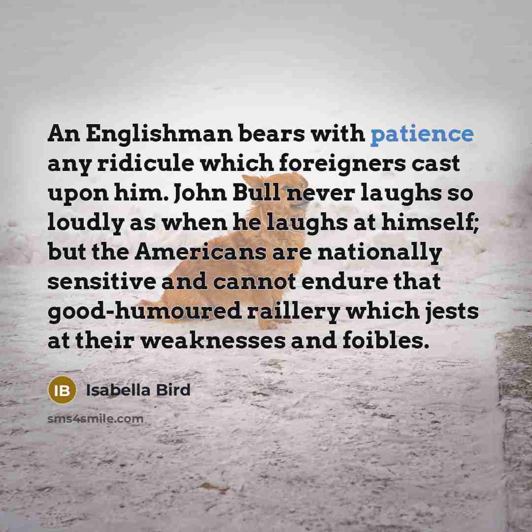 “An Englishman bears with patience any ridicule which foreigners cast…” quote by Isabella Bird