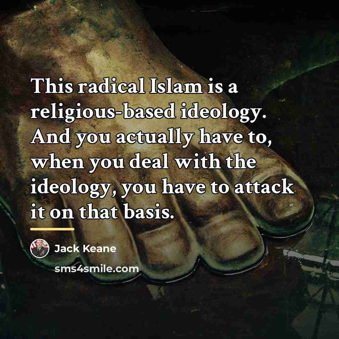 “This radical Islam is a religious-based ideology. And you actually…” quote by Jack Keane