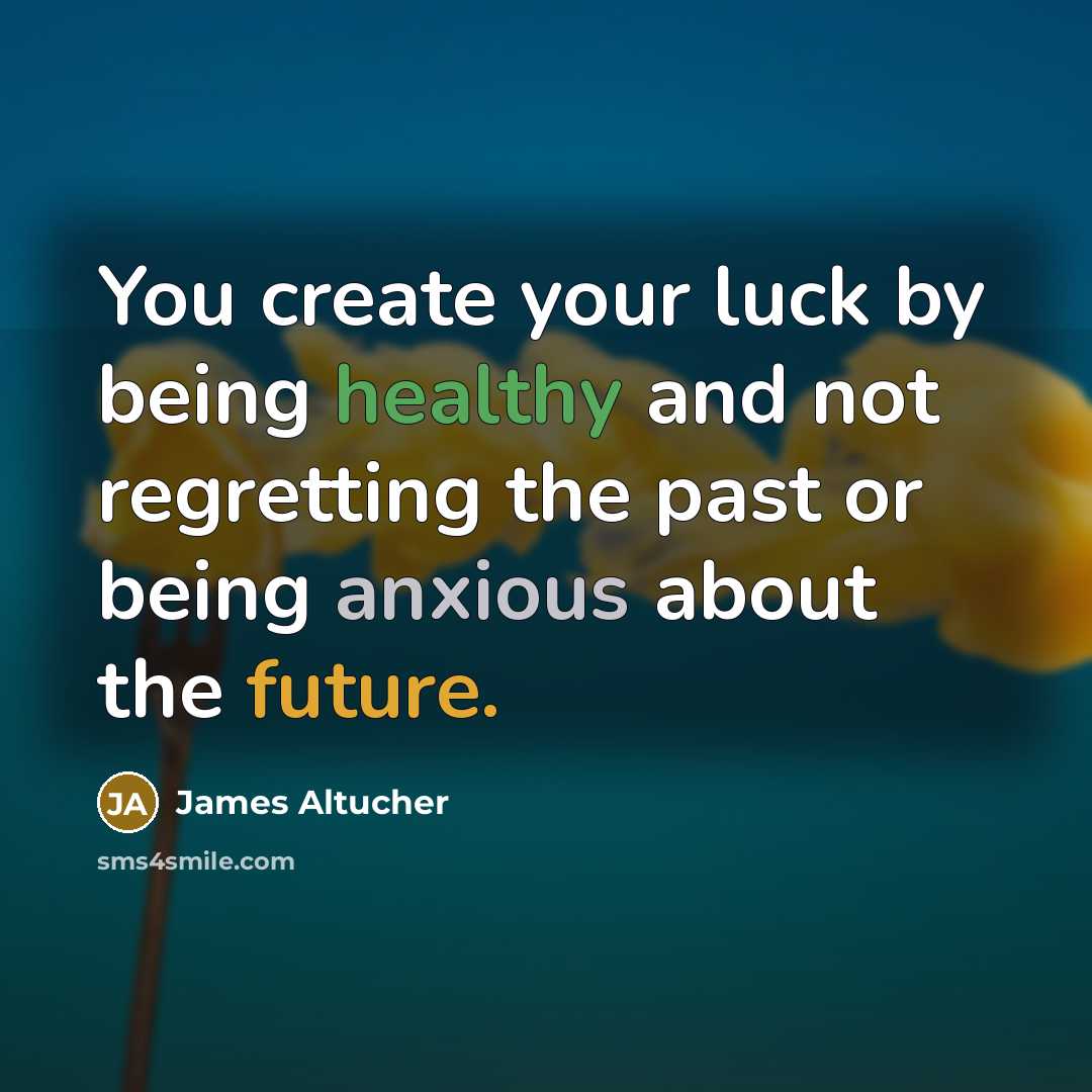 “You create your luck by being healthy and not regretting…” quote by James Altucher