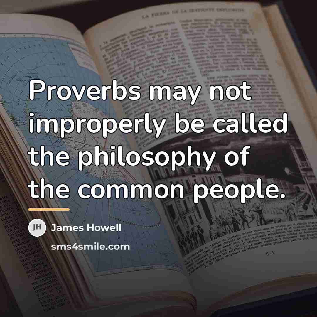 “Proverbs may not improperly be called the philosophy of the…” quote by James Howell