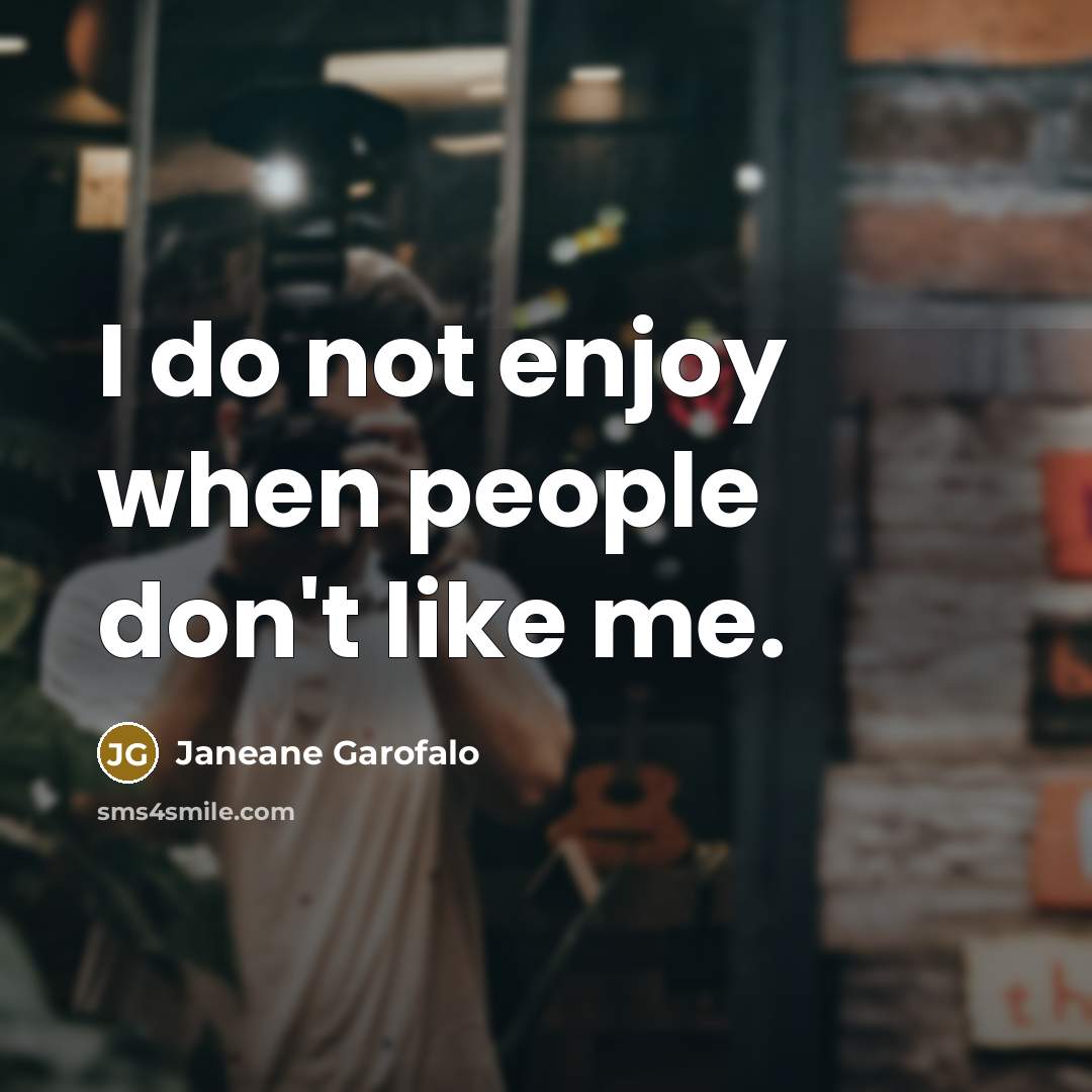 “I do not enjoy when people don't like me.…” quote by Janeane Garofalo