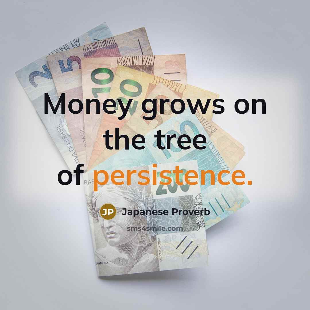 “Money grows on the tree of persistence.…” quote by Japanese Proverb