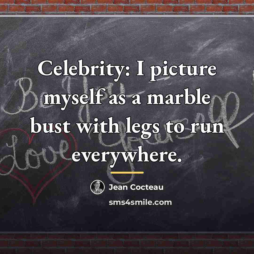 “Celebrity: I picture myself as a marble bust with legs…” quote by Jean Cocteau