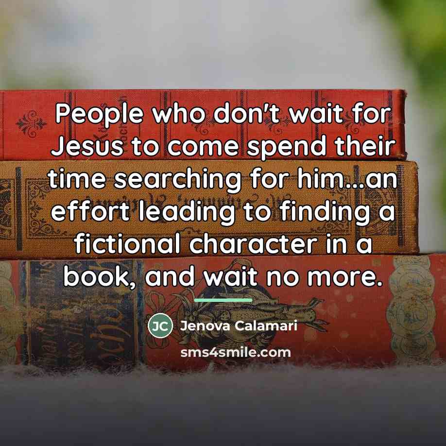 “People who don't wait for Jesus to come spend their…” quote by Jenova Calamari