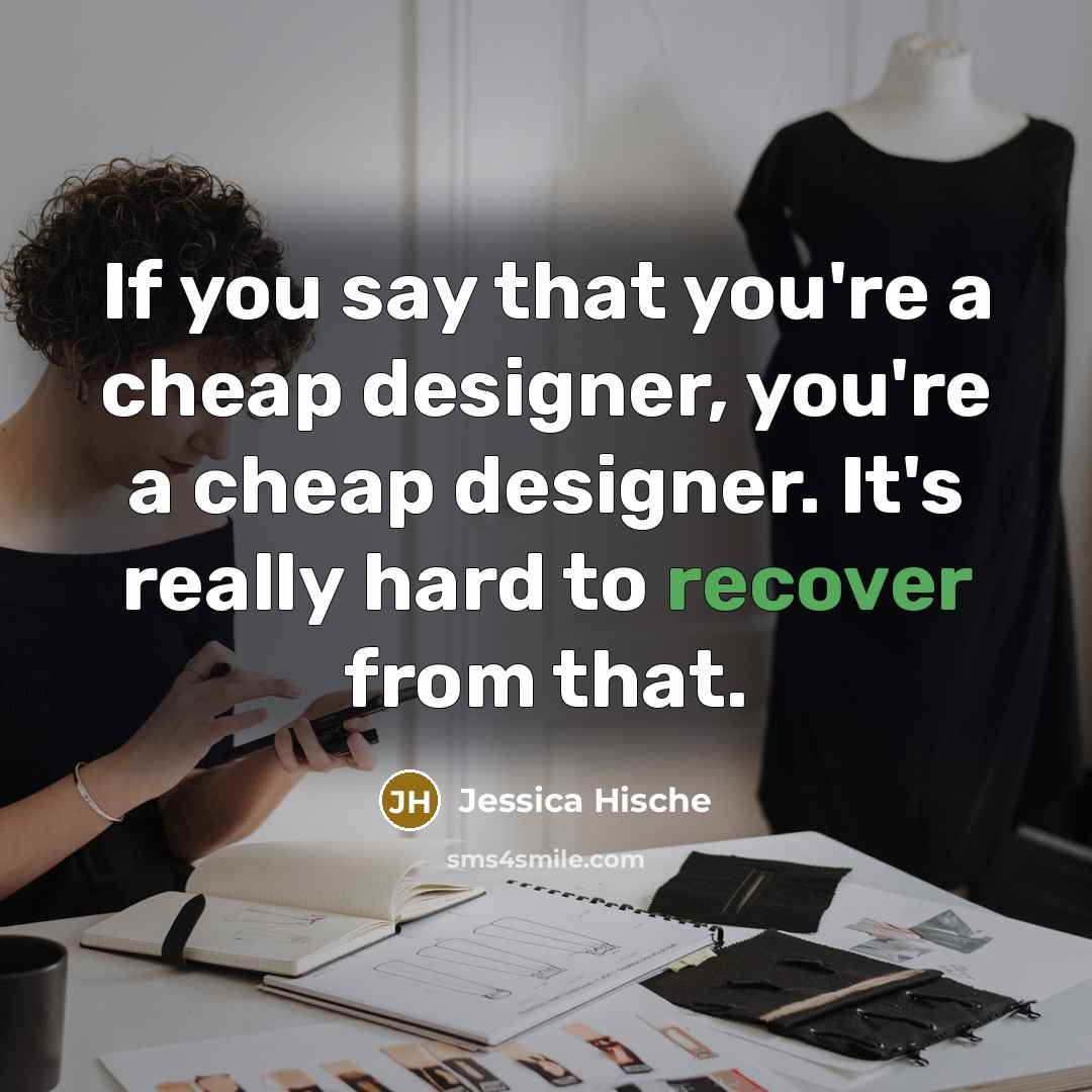 “If you say that you're a cheap designer, you're a cheap designer. It's really hard to recover from that.” quote by Jessica Hische