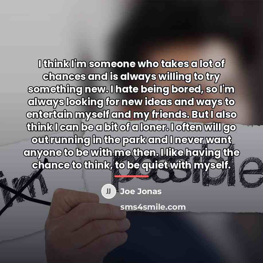 “I think I'm someone who takes a lot of chances…” quote by Joe Jonas