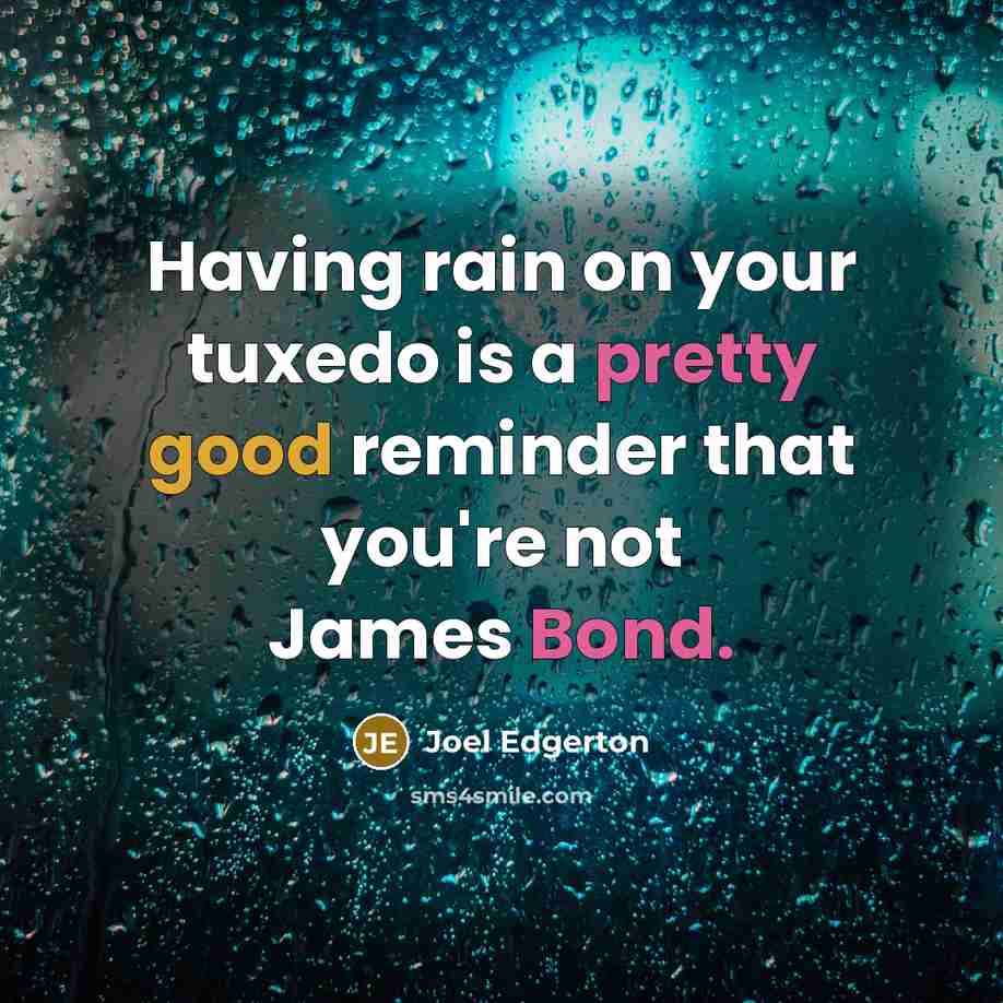 “Having rain on your tuxedo is a pretty good reminder…” quote by Joel Edgerton