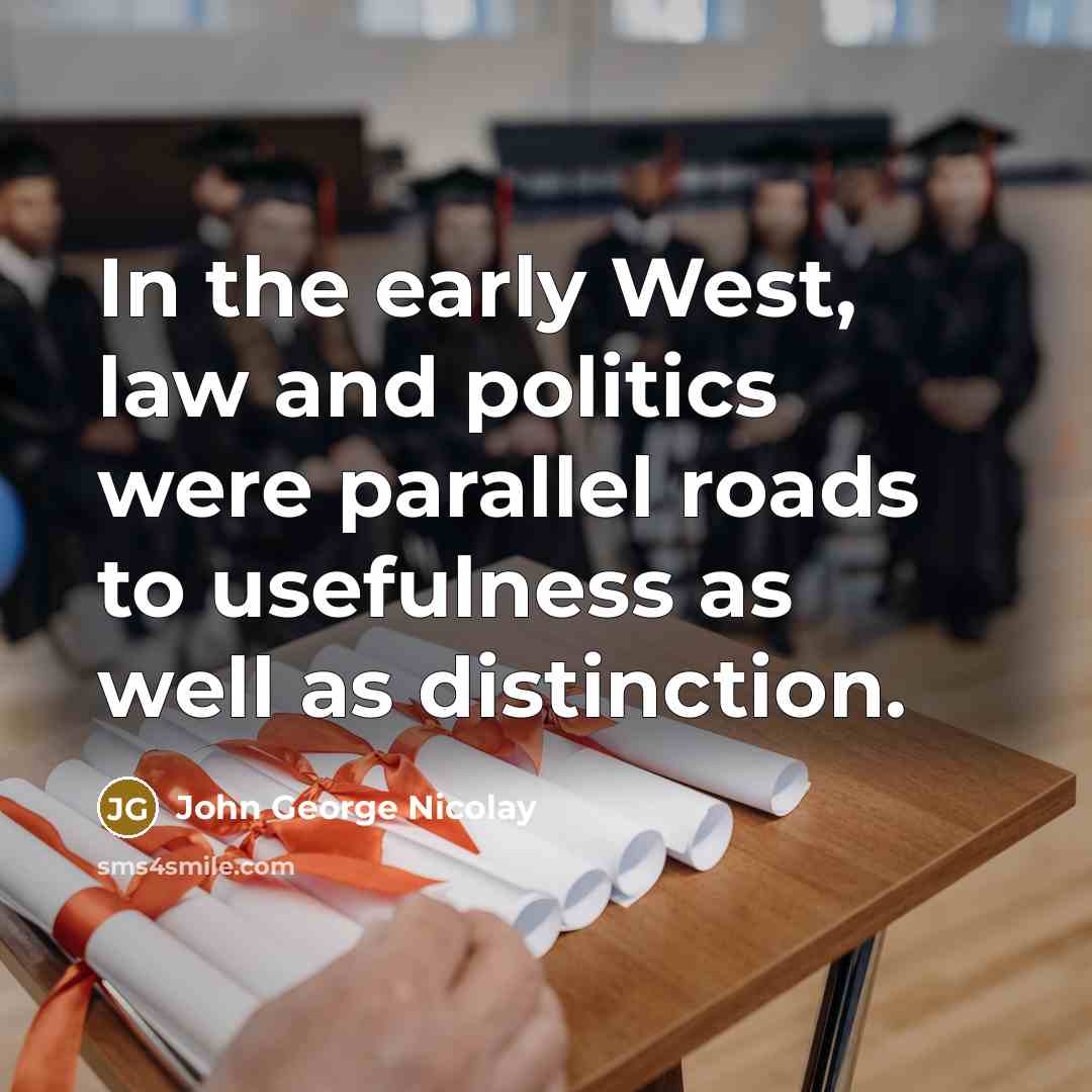 “In the early West, law and politics were parallel roads…” quote by John George Nicolay