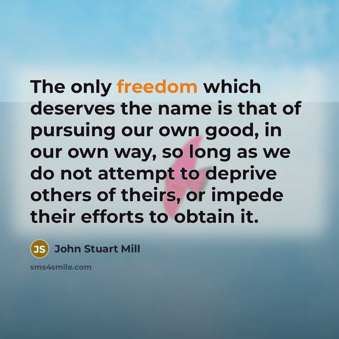 “The only freedom which deserves the name is that of…” quote by John Stuart Mill
