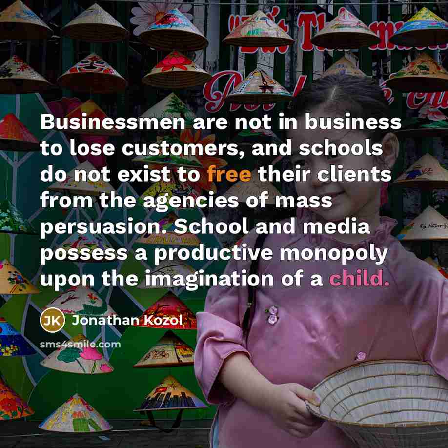 “Businessmen are not in business to lose customers, and schools…” quote by Jonathan Kozol