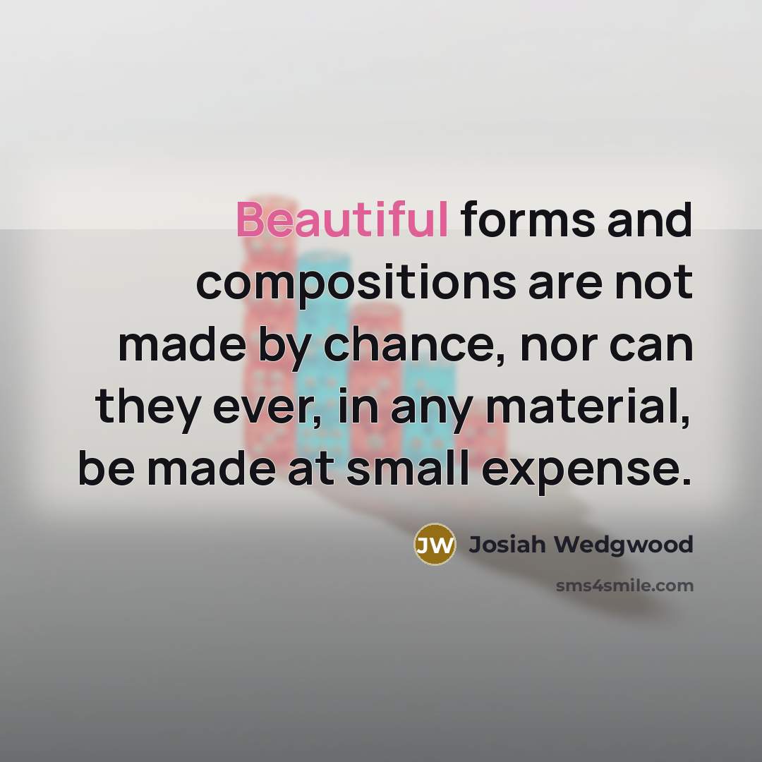 “Beautiful forms and compositions are not made by chance, nor…” quote by Josiah Wedgwood