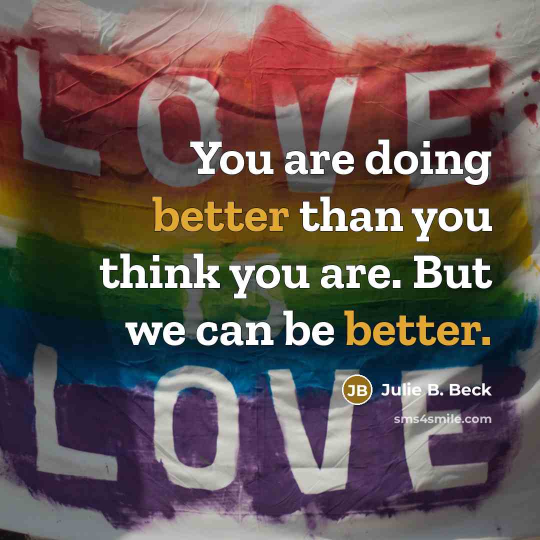 “You are doing better than you think you are. But we can be better.” quote by Julie B. Beck