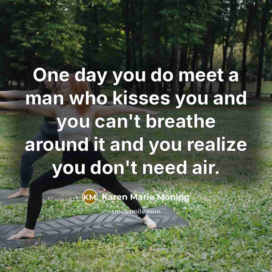 “One day you do meet a man who kisses you…” quote by Karen Marie Moning