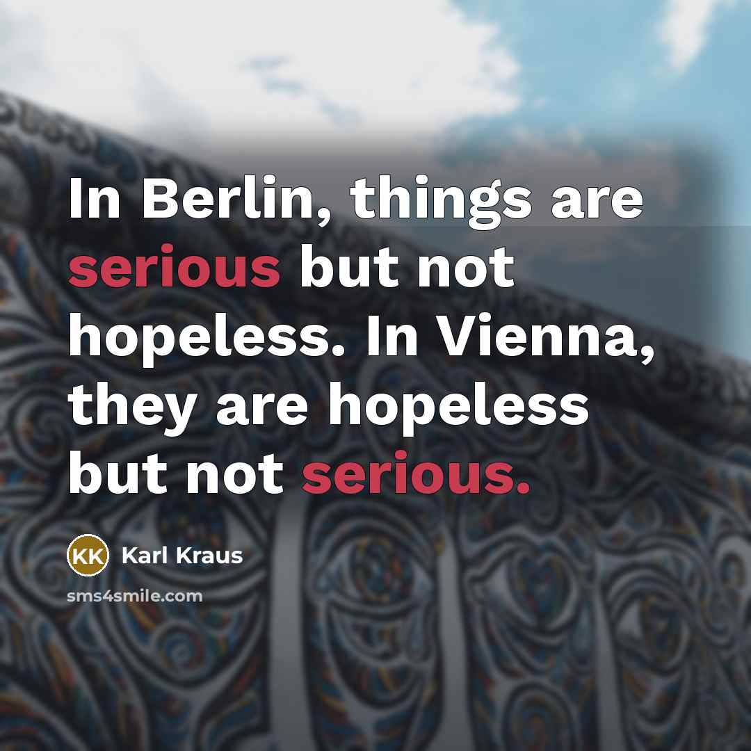 “In Berlin, things are serious but not hopeless. In Vienna,…” quote by Karl Kraus