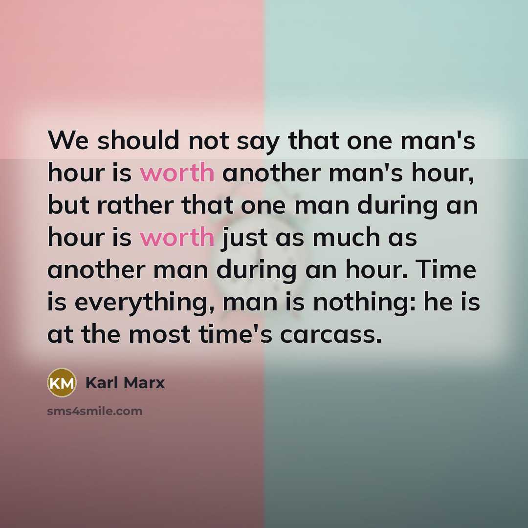 “We should not say that one man's hour is worth…” quote by Karl Marx