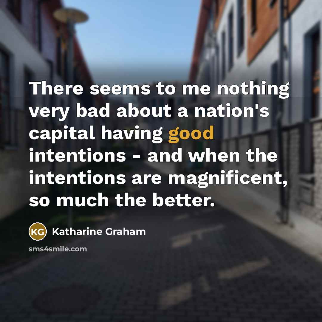 “There seems to me nothing very bad about a nation's…” quote by Katharine Graham