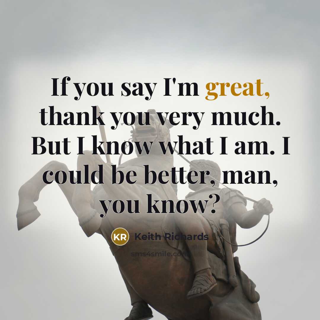“If you say I'm great, thank you very much. But…” quote by Keith Richards