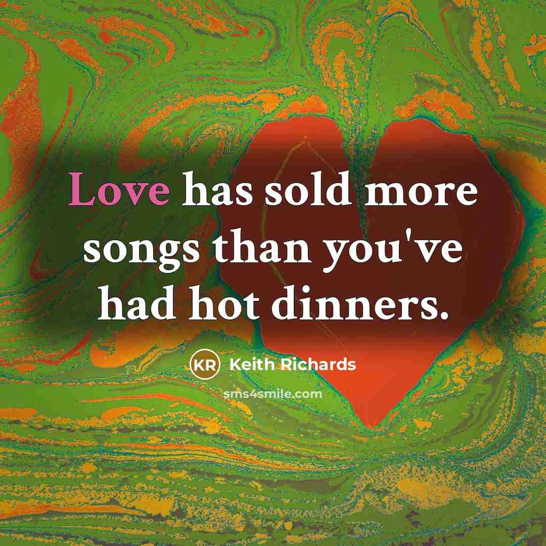 “Love has sold more songs than you've had hot dinners.…” quote by Keith Richards