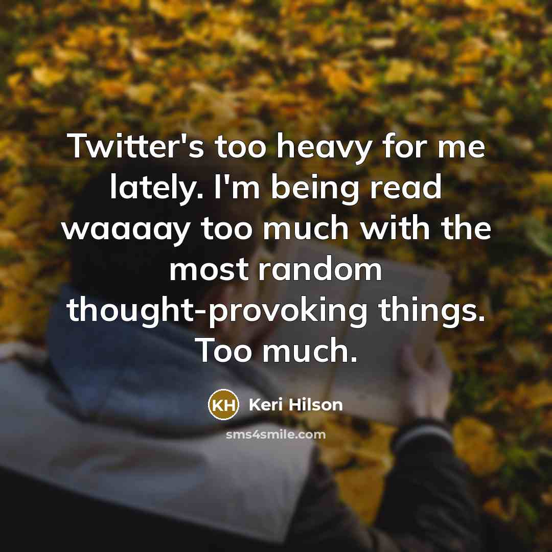 “Twitter's too heavy for me lately. I'm being read waaaay…” quote by Keri Hilson