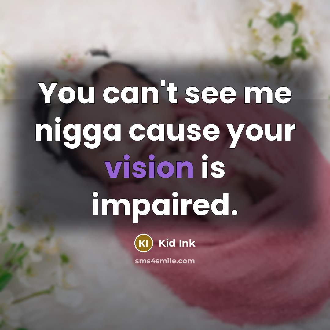 “You can't see me nigga cause your vision is impaired.…” quote by Kid Ink
