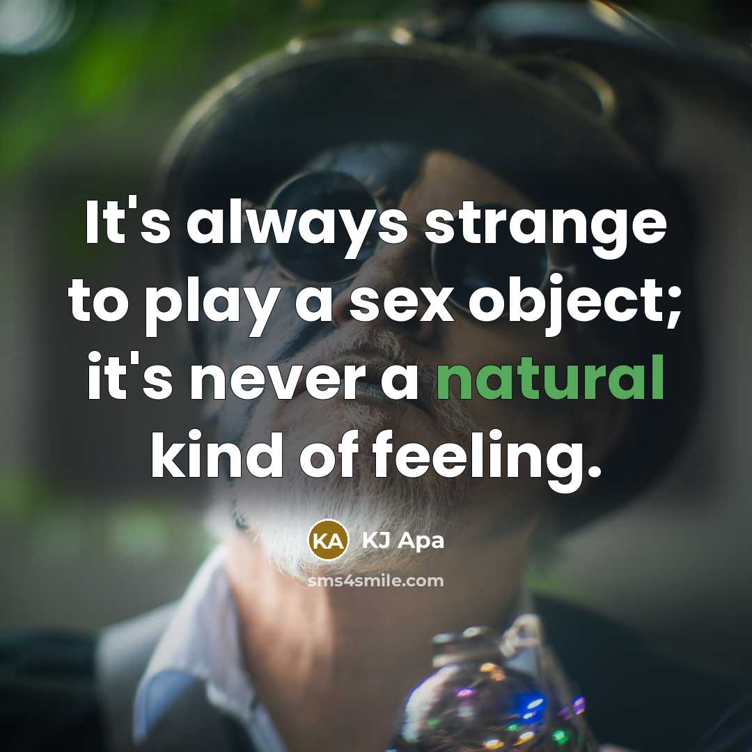 “It's always strange to play a sex object; it's never…” quote by KJ Apa