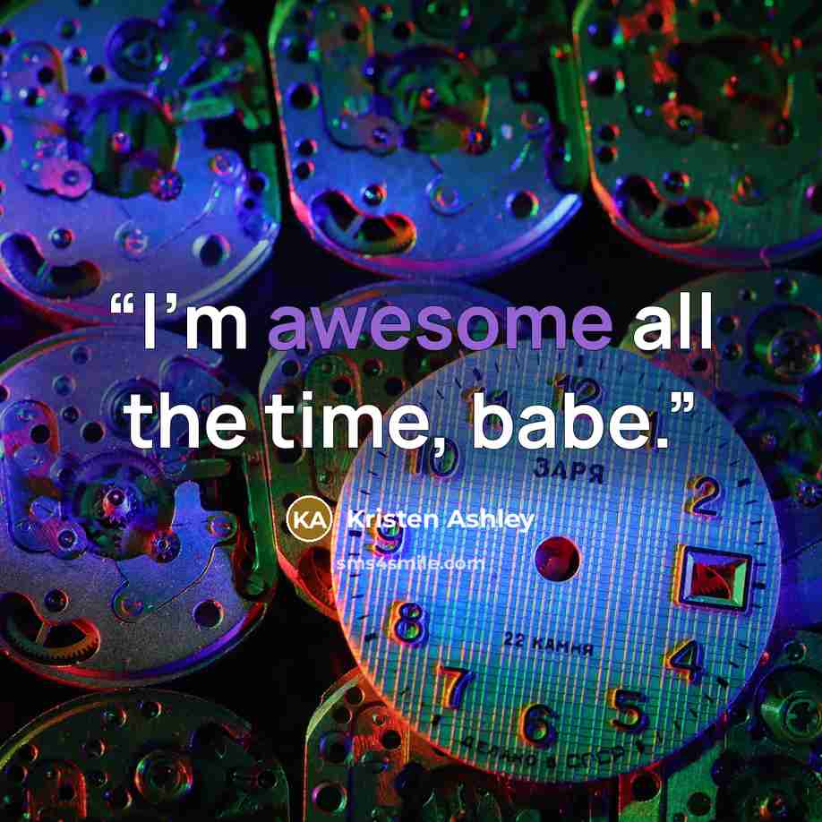 “I’m awesome all the time, babe.” quote by Kristen Ashley