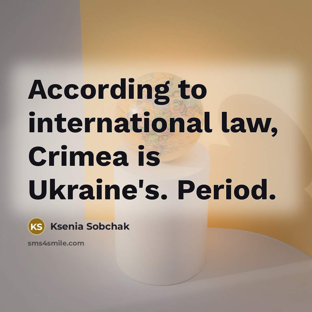 “According to international law, Crimea is Ukraine's. Period.…” quote by Ksenia Sobchak