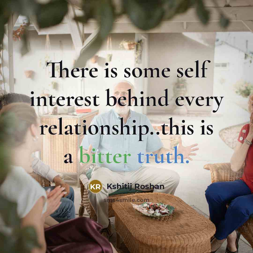 “There is some self interest behind every relationship..this is a…” quote by Kshitij Roshan