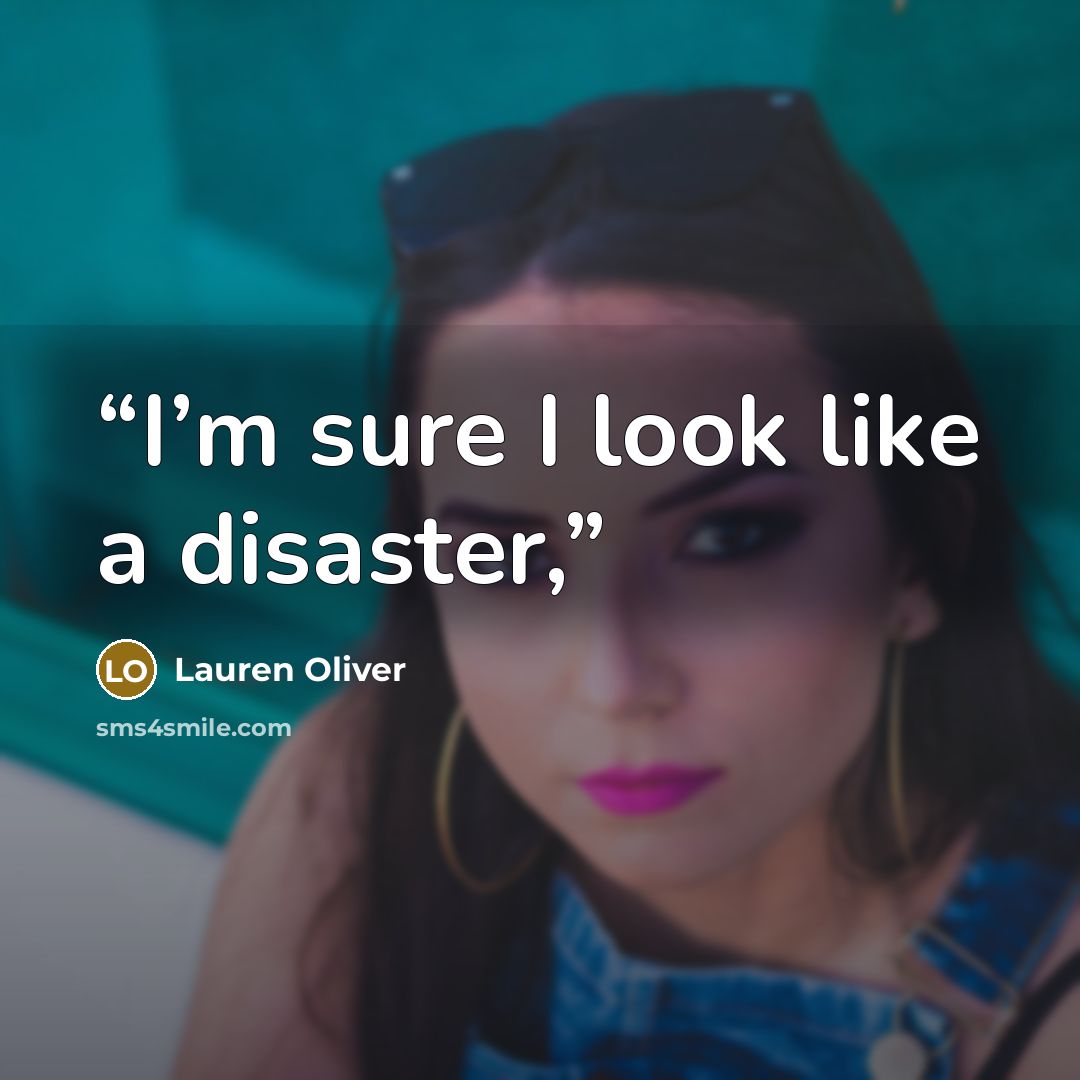 “I’m sure I look like a disaster,” quote by Lauren Oliver