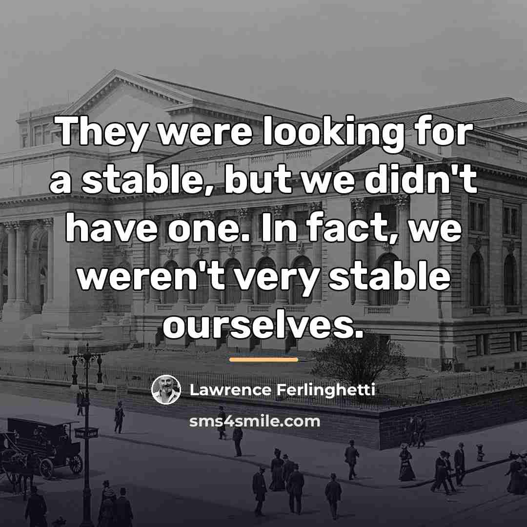 “They were looking for a stable, but we didn't have…” quote by Lawrence Ferlinghetti