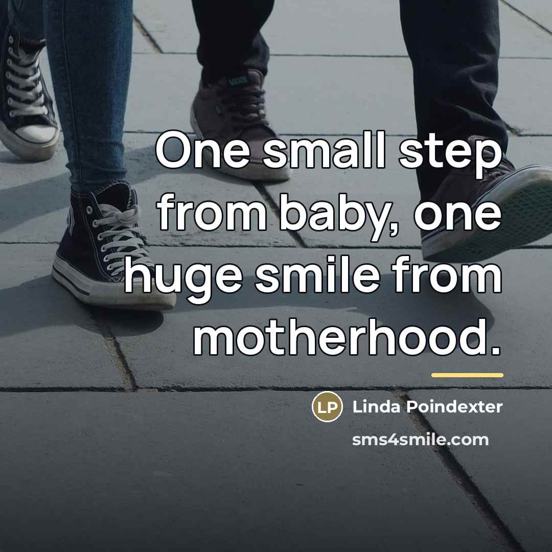 “One small step from baby, one huge smile from motherhood.…” quote by Linda Poindexter