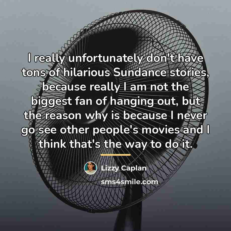 “I really unfortunately don't have tons of hilarious Sundance stories,…” quote by Lizzy Caplan