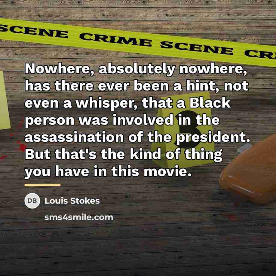 “Nowhere, absolutely nowhere, has there ever been a hint, not…” quote by Louis Stokes