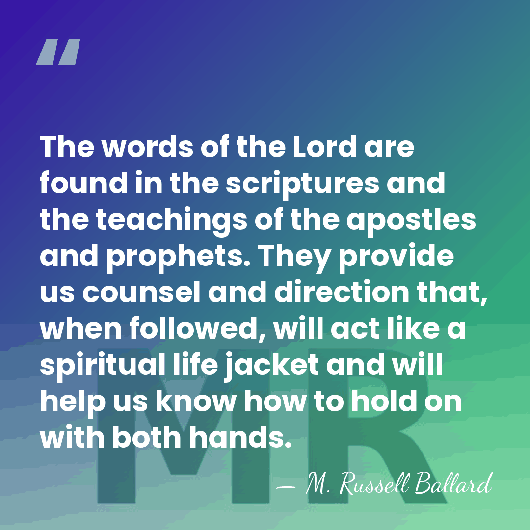 The words of the Lord are found in the scriptures and the&hellip; - M. Russell Ballard
