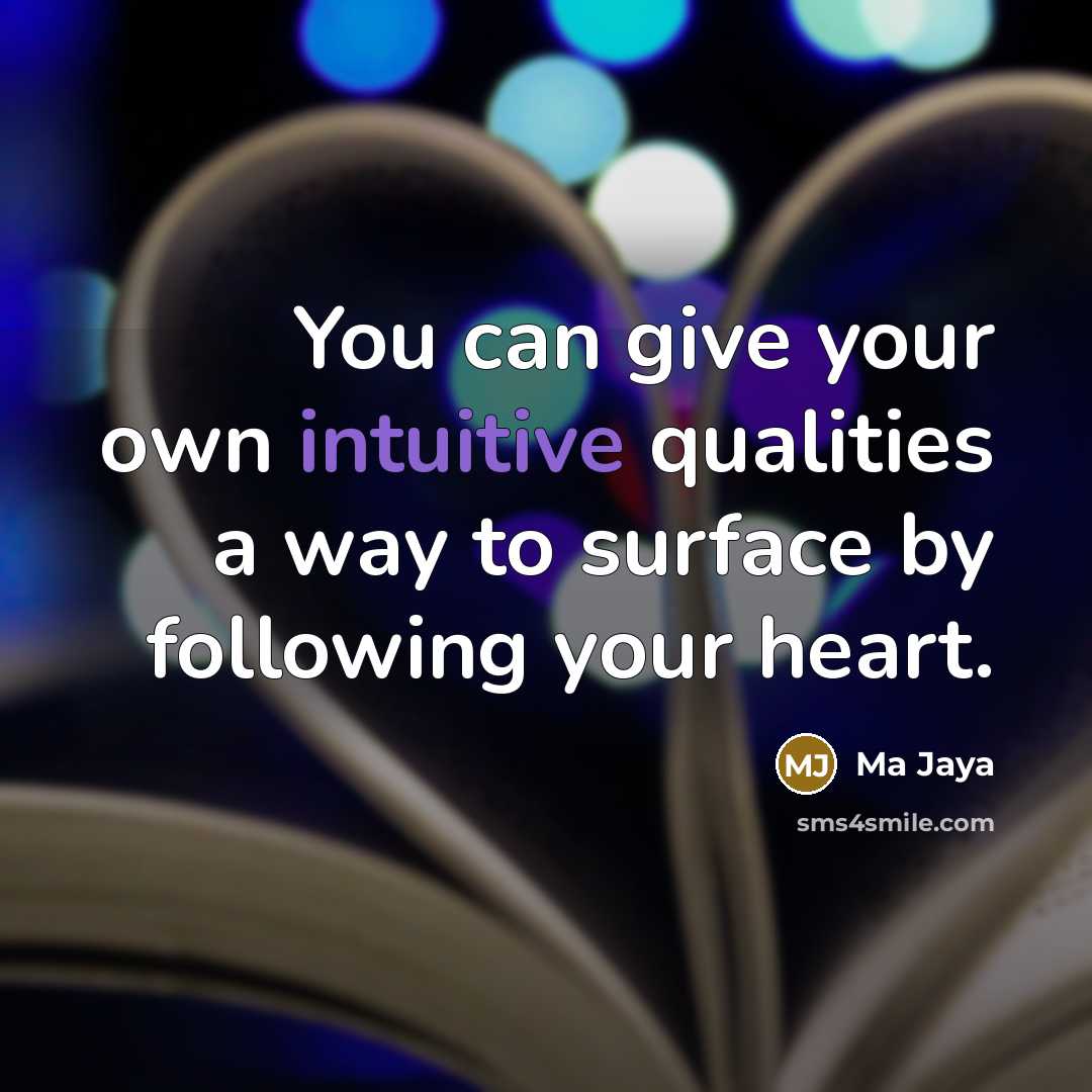 “You can give your own intuitive qualities a way to…” quote by Ma Jaya