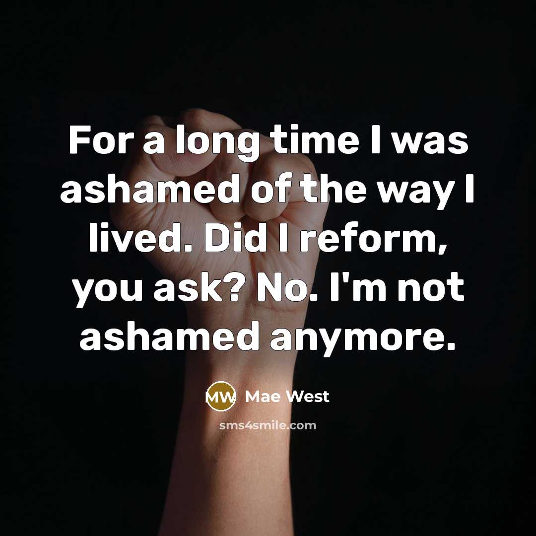 “For a long time I was ashamed of the way…” quote by Mae West