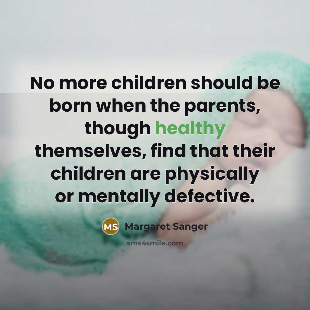 “No more children should be born when the parents, though…” quote by Margaret Sanger