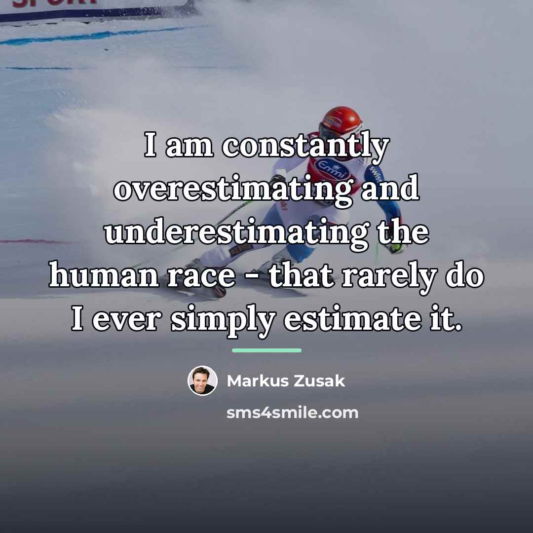 “I am constantly overestimating and underestimating the human race -…” quote by Markus Zusak