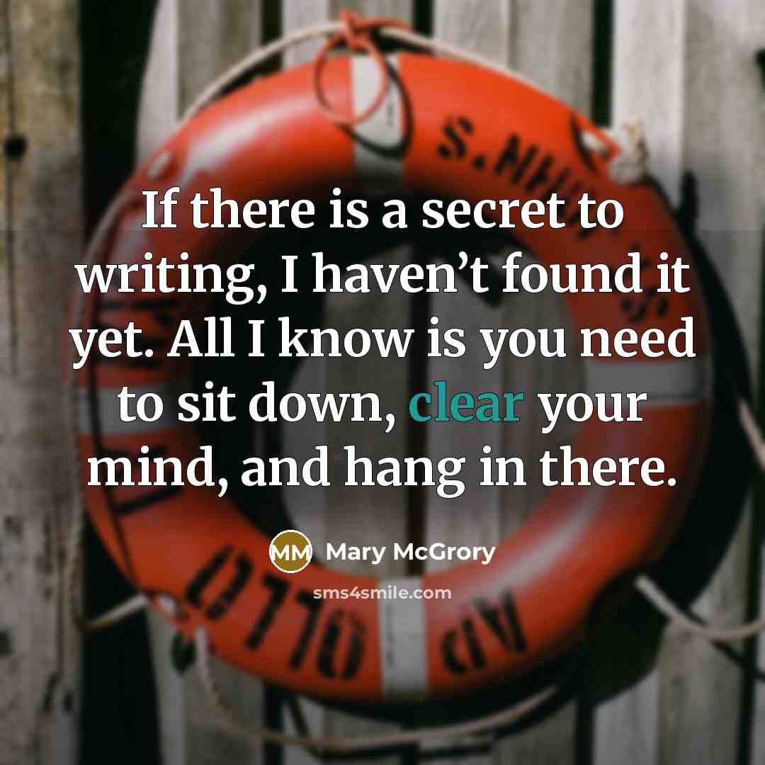 “If there is a secret to writing, I haven’t found…” quote by Mary McGrory