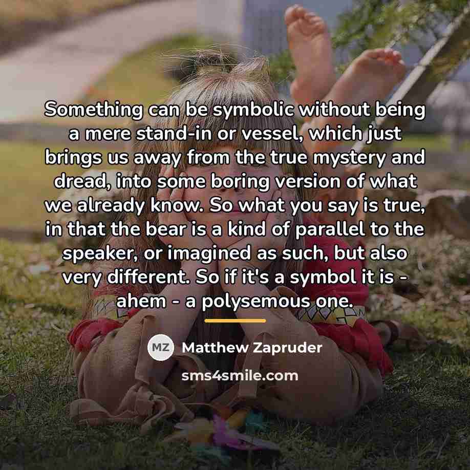 “Something can be symbolic without being a mere stand-in or…” quote by Matthew Zapruder