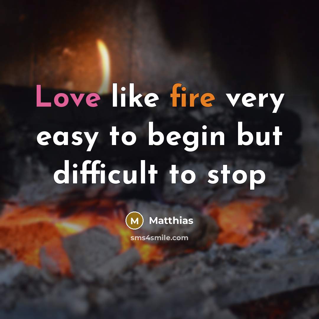 “Love like fire very easy to begin but difficult to…” quote by Matthias