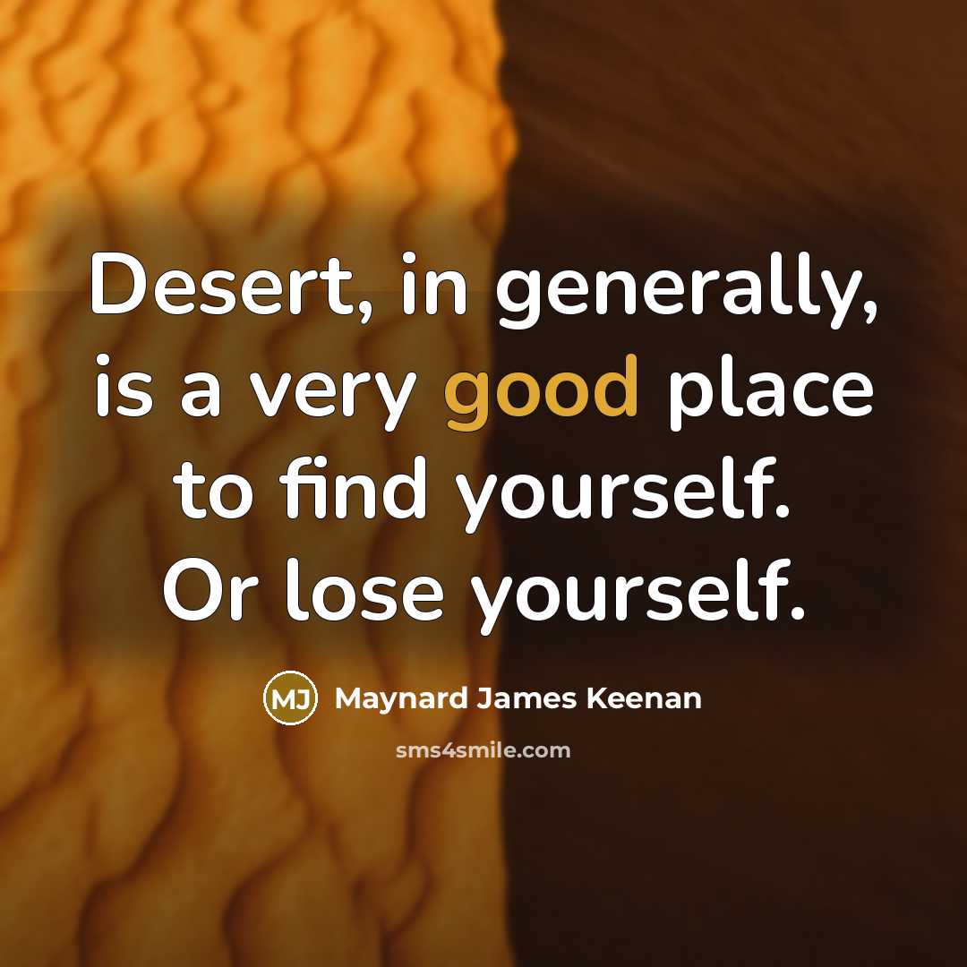 “Desert, in generally, is a very good place to find…” quote by Maynard James Keenan
