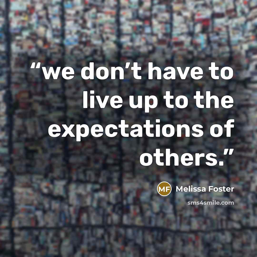 “we don’t have to live up to the expectations of others.” quote by Melissa Foster