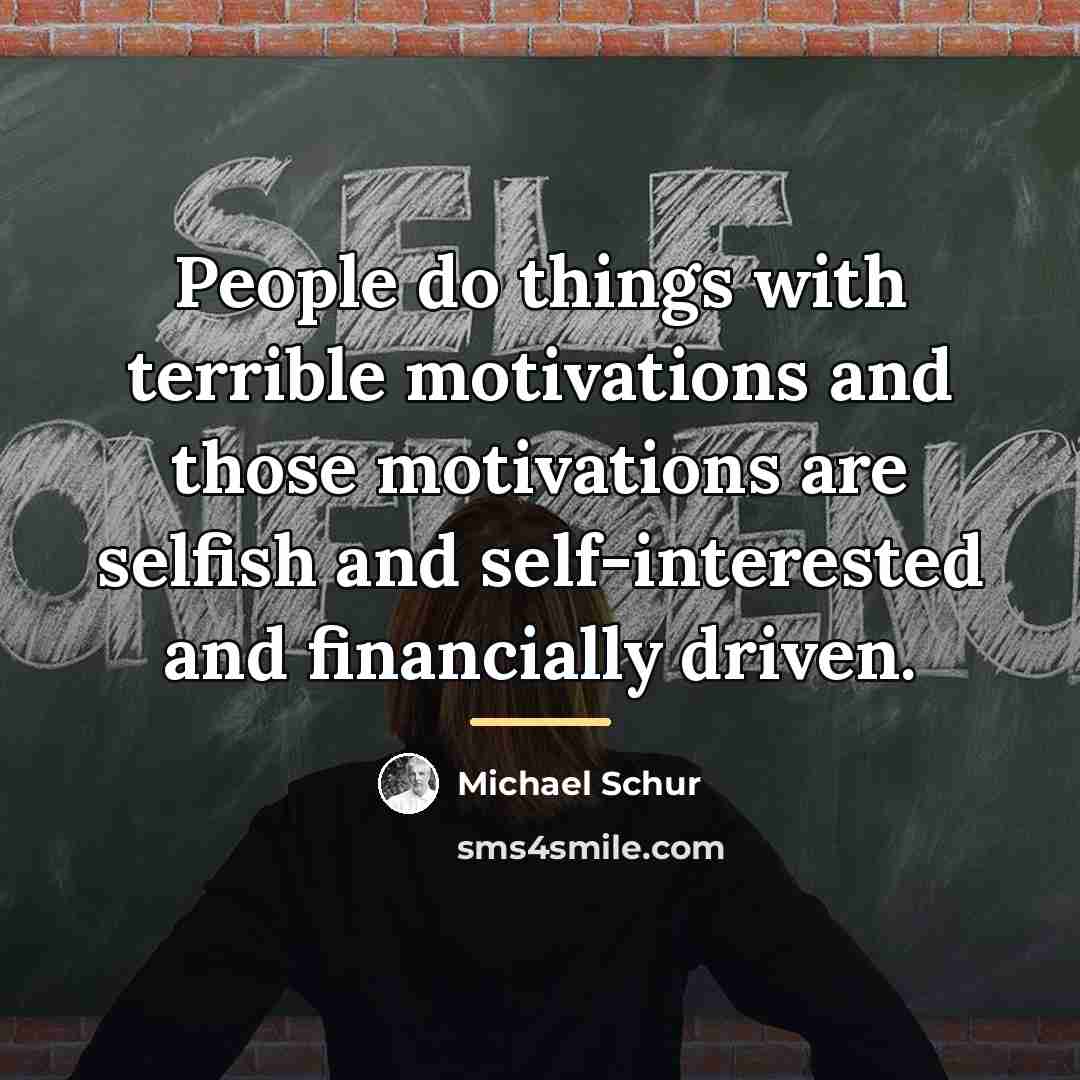 “People do things with terrible motivations and those motivations are…” quote by Michael Schur