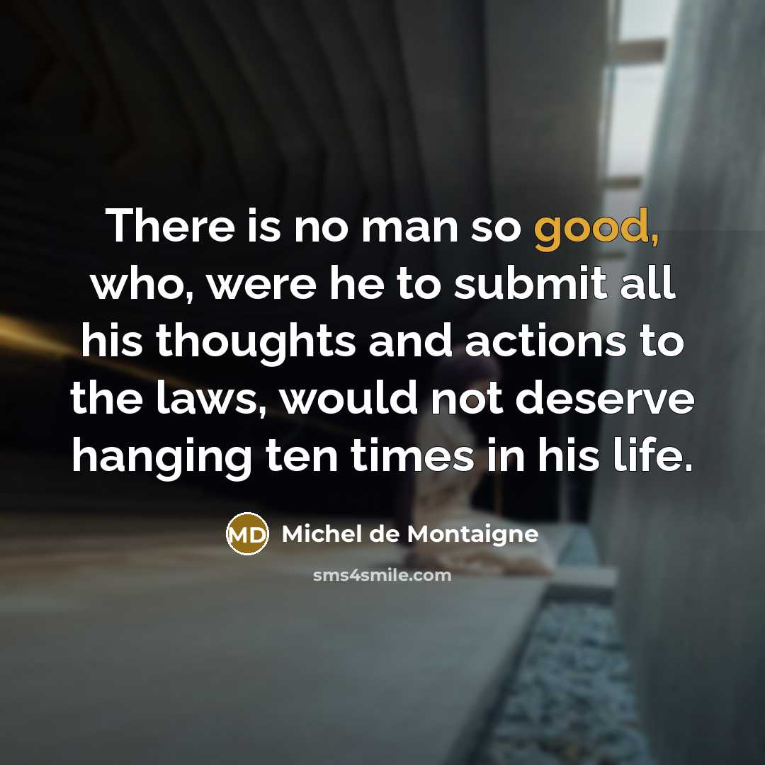 “There is no man so good, who, were he to…” quote by Michel de Montaigne