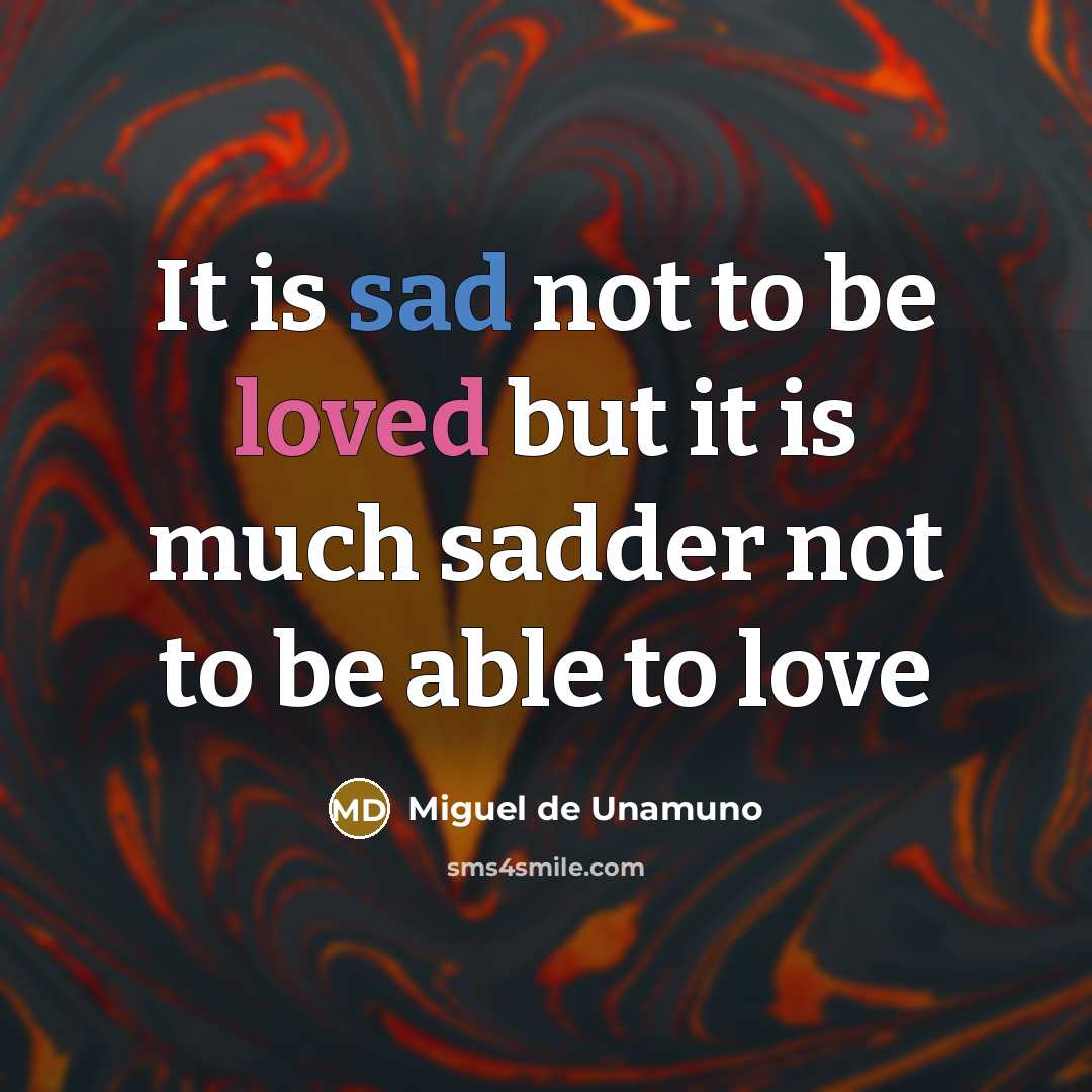 “It is sad not to be loved but it is…” quote by Miguel De Unamuno