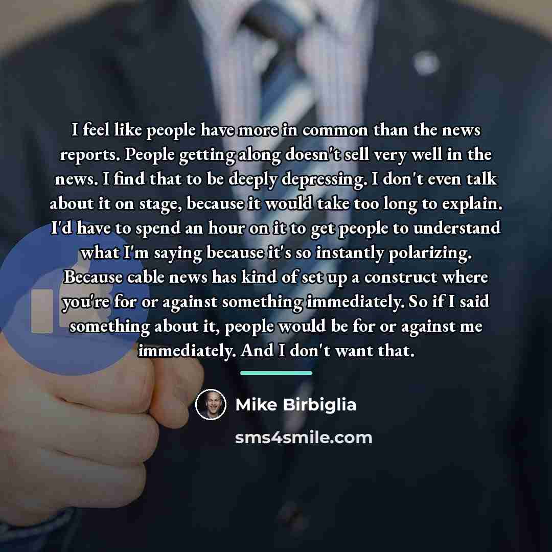 “I feel like people have more in common than the…” quote by Mike Birbiglia