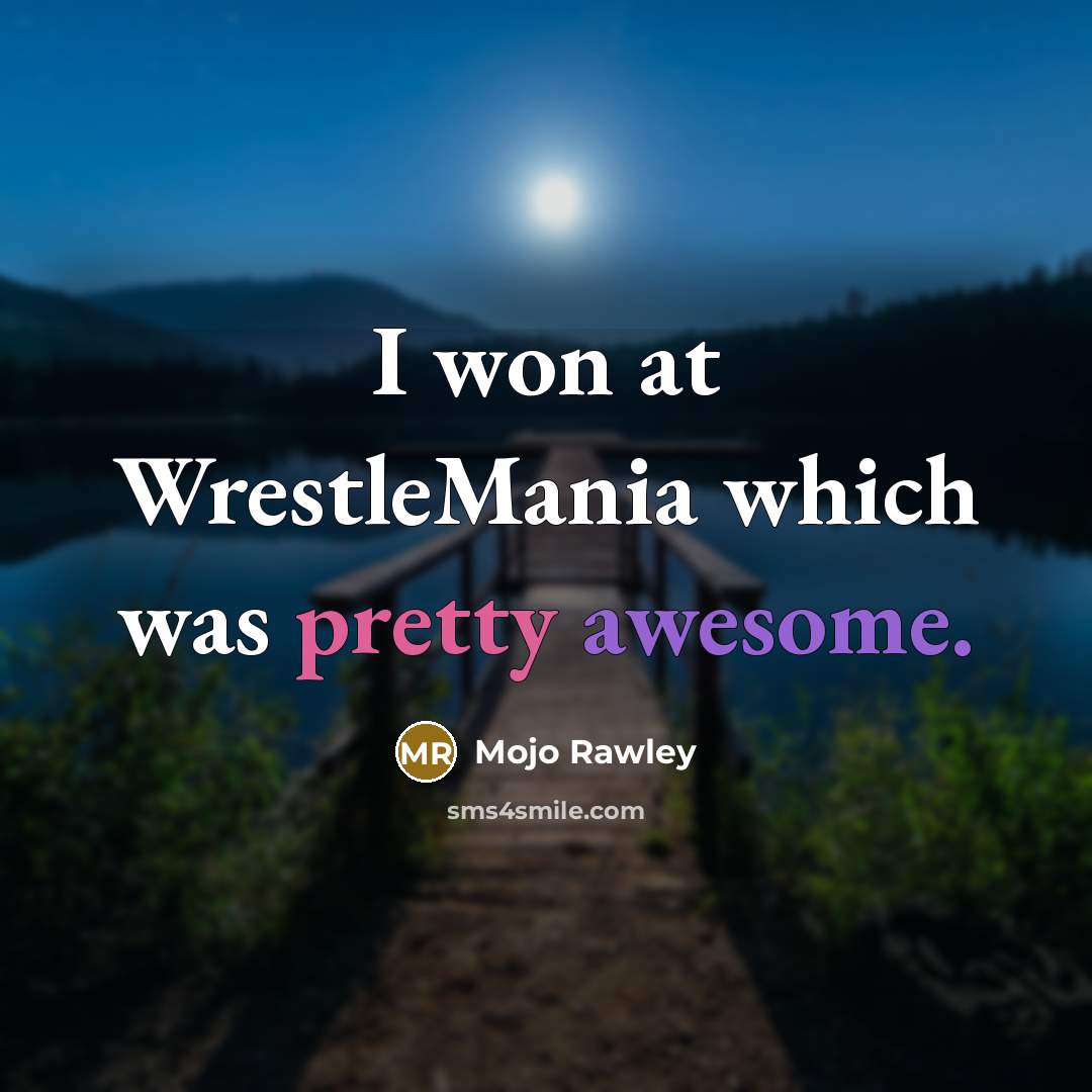 “I won at WrestleMania which was pretty awesome.…” quote by Mojo Rawley